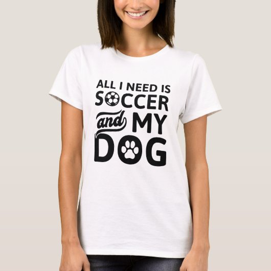 Alles, was ich brauche, ist Fußball und mein Hund T-Shirt (Vorderseite)