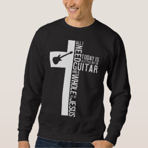 Alles was ich brauche ist Gitarre und Jesus Christ Sweatshirt