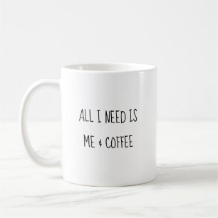 Alles, was ich brauche, ist ich & Kaffee - Süße lu Kaffeetasse