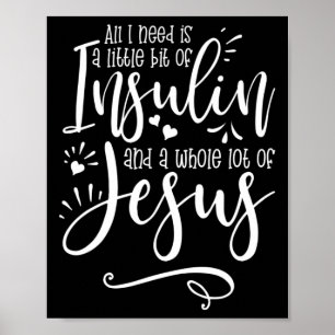 Alles was ich brauche ist Insulin und Jesus Poster