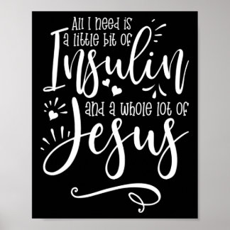 Alles was ich brauche ist Insulin und Jesus Poster