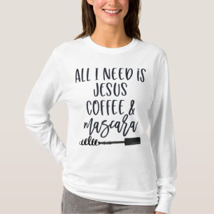 Alles was ich brauche ist Jesus Coffee und Mascara T-Shirt