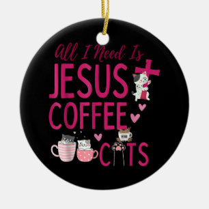 Alles, was ich brauche, ist Jesus, Kaffee und Katz Keramik Ornament