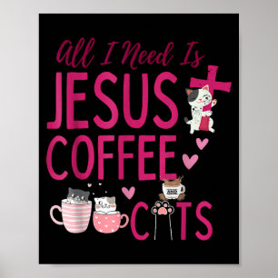 Alles was ich brauche ist Jesus, Kaffee und Katzen Poster