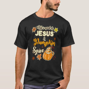ALLES, WAS ICH BRAUCHE, IST JESUS & PUMPKIN SPICE T-Shirt