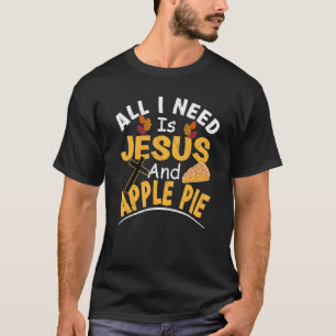 Alles, was ich brauche, ist Jesus und Apfelkuchen T-Shirt