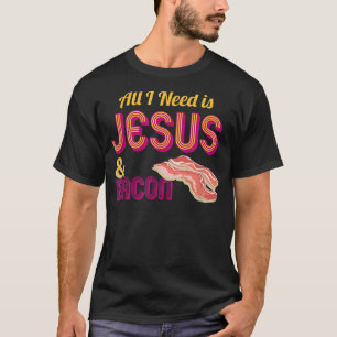Alles was ich brauche ist Jesus und Bacon Crispy F T-Shirt
