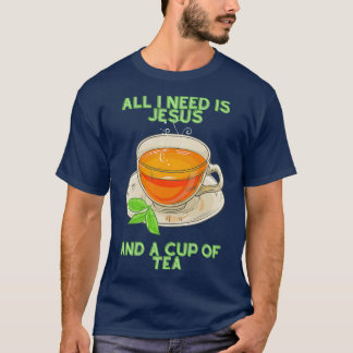 Alles, was ich brauche, ist Jesus und eine Tasse T T-Shirt