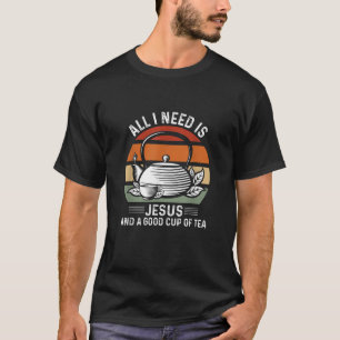 Alles, was ich brauche, ist Jesus und eine Tasse T T-Shirt