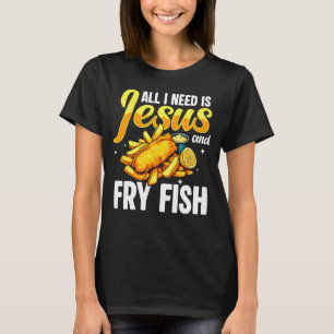 Alles was ich brauche ist Jesus und frittierter Fi T-Shirt