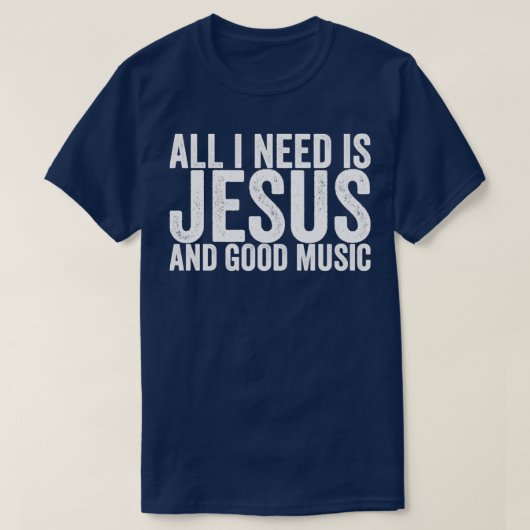 Alles, was ich brauche, ist Jesus und gute Musik T-Shirt (Design vorne)