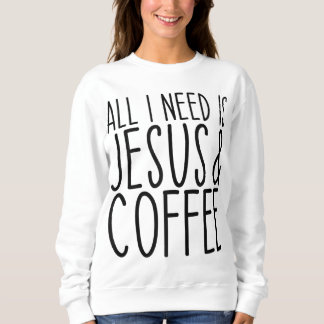 Alles, was ich brauche, ist Jesus und Kaffeekirche Sweatshirt