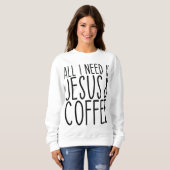 Alles, was ich brauche, ist Jesus und Kaffeekirche Sweatshirt (Vorne ganz)