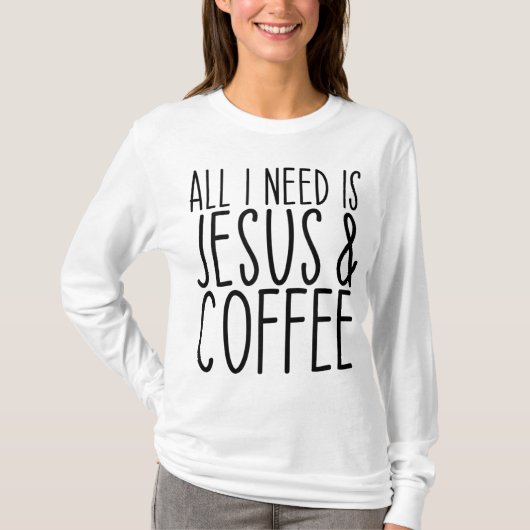 Alles, was ich brauche, ist Jesus und Kaffeekirche T-Shirt (Vorderseite)