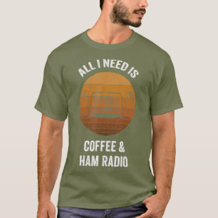 Alles was ich brauche ist Kaffee Amateurfunk Vin T-Shirt