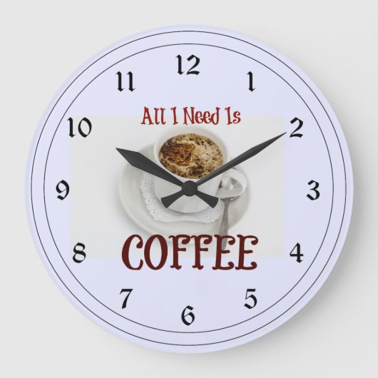Alles, was ich brauche, ist Kaffee Große Wanduhr (Vorderseite)