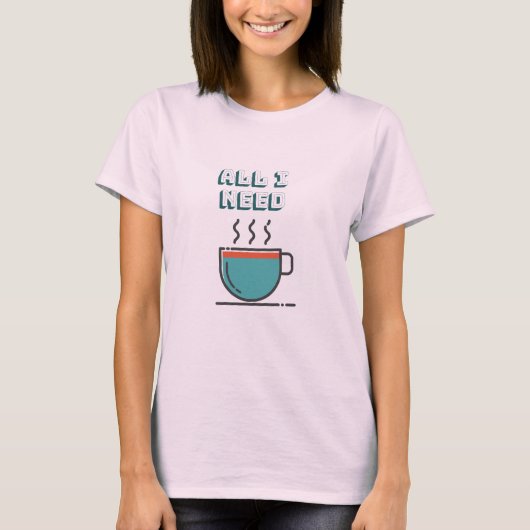Alles, was ich brauche, ist Kaffee-T - Shirt (Vorderseite)