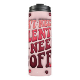 Alles, was ich brauche, ist Kaffee Thermosbecher