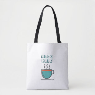 Alles, was ich brauche, ist Kaffee Tote Tasche