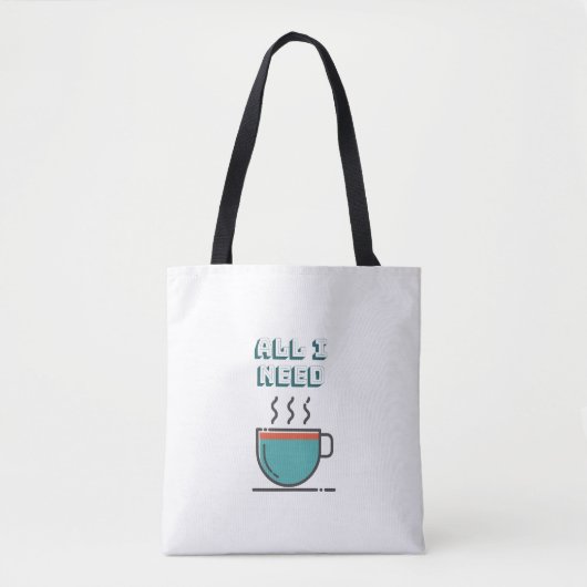 Alles, was ich brauche, ist Kaffee Tote Tasche (Vorderseite)