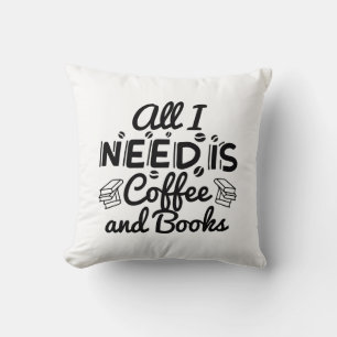 Alles was ich brauche ist Kaffee und Bücher Kissen