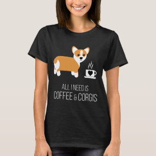 Alles was ich brauche ist Kaffee und Corgis T-Shirt