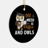 alles was ich brauche ist Kaffee und Eulen Keramik Ornament (Rechts)