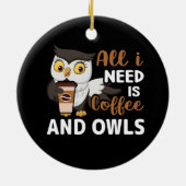 alles was ich brauche ist Kaffee und Eulen Keramik Ornament (Hinten)