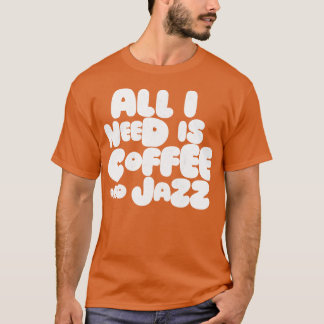 Alles, was ich brauche, ist Kaffee und Jazz T-Shirt
