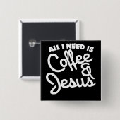 Alles, was ich brauche, ist Kaffee und Jesus Button (Vorne & Hinten)