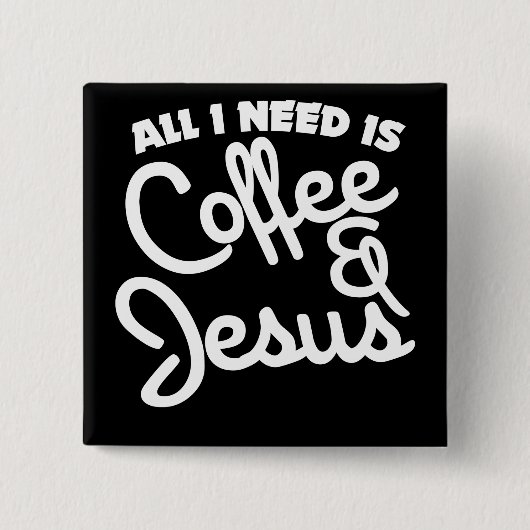 Alles, was ich brauche, ist Kaffee und Jesus Button (Vorderseite)