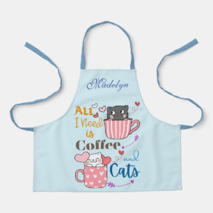 Alles, was ich brauche, ist Kaffee und Katzen, die Schürze