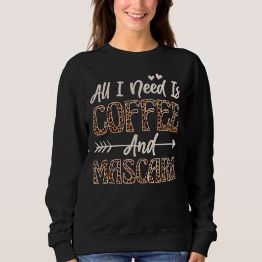 Alles was ich brauche ist Kaffee und Mascara 4 Sweatshirt (Vorderseite)