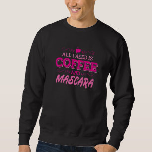 Alles was ich brauche ist Kaffee und Mascara Premi Sweatshirt