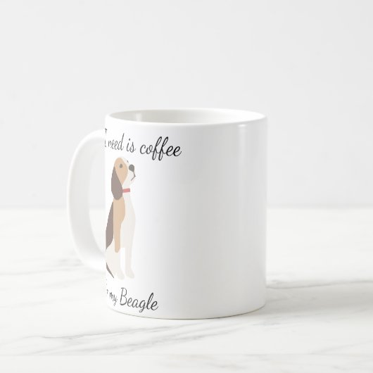 Alles, was ich brauche, ist Kaffee und mein Beagle Kaffeetasse (Vorderseite Links)