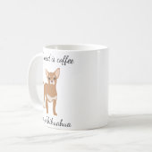 Alles, was ich brauche, ist Kaffee und mein Chihua Kaffeetasse (Vorderseite Links)