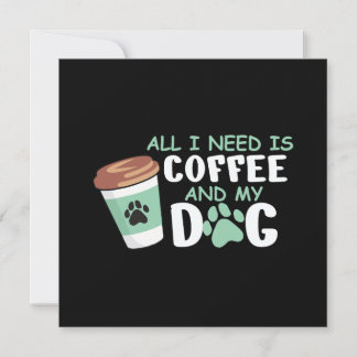 Alles, was ich brauche, ist Kaffee und mein Hund, 