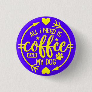 Alles was ich brauche ist Kaffee und mein Hund-555 Button