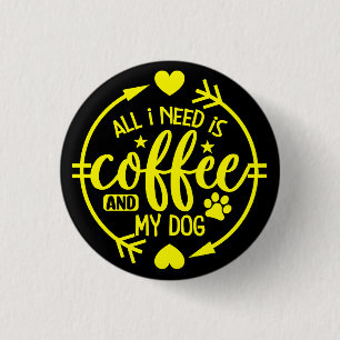 Alles was ich brauche ist Kaffee und mein Hund-555 Button