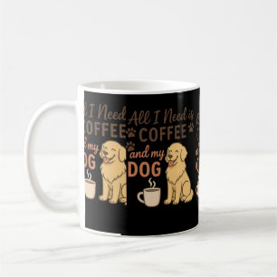 "Alles was ich brauche ist Kaffee und mein Hund Kaffeetasse
