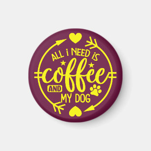 Alles was ich brauche ist Kaffee und mein Hund Magnet