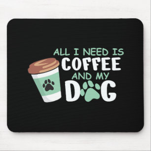Alles, was ich brauche, ist Kaffee und mein Hund, Mousepad