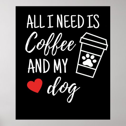Alles, was ich brauche, ist Kaffee und mein Hund Poster (Vorne)