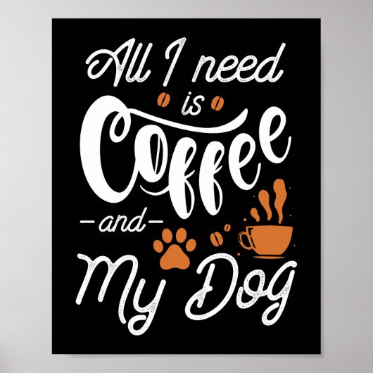 Alles, was ich brauche, ist Kaffee und mein Hund Poster (Vorne)