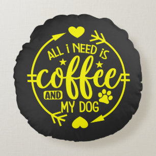 Alles, was ich brauche, ist Kaffee und mein Hund Rundes Kissen