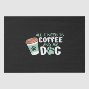 Alles, was ich brauche, ist Kaffee und mein Hund,  Seidenpapier