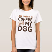 Alles, was ich brauche, ist Kaffee und mein Hund T-Shirt (Vorderseite)
