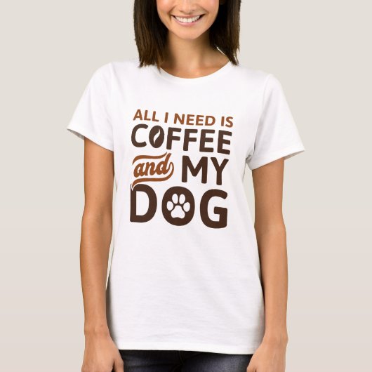 Alles, was ich brauche, ist Kaffee und mein Hund T-Shirt (Vorderseite)