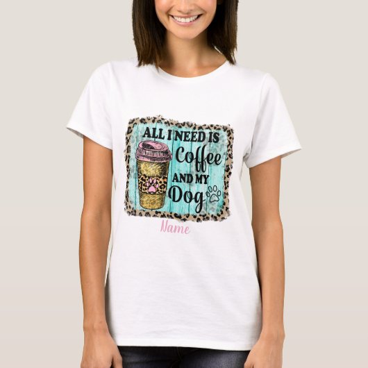 Alles was ich brauche ist Kaffee und mein Hund. T-Shirt (Vorderseite)