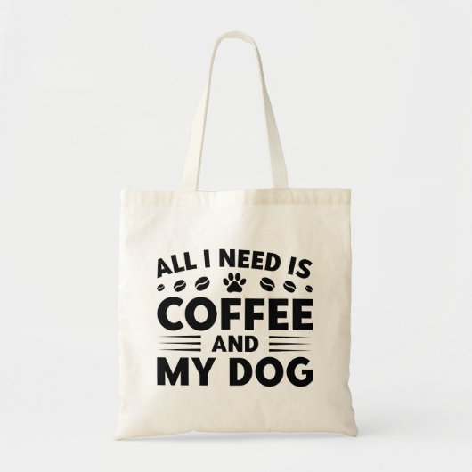 Alles, was ich brauche, ist Kaffee und mein Hund Tragetasche (Vorne)